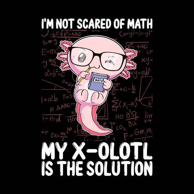 Funny Math Kawaii Axolotl Mathematics I'm Not Scared Of Math Gift by Alex21