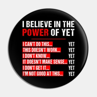 I Believe In The Power Of Yet Growth Mindset Teacher Graphic T-Shirt Growth Mindset Motivational Inspirational Fun Pin