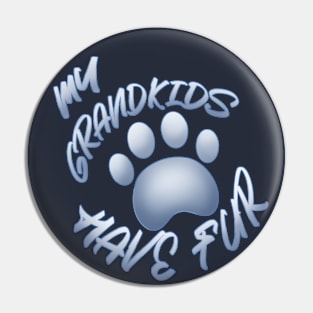 My Grandkids Have Fur Pin