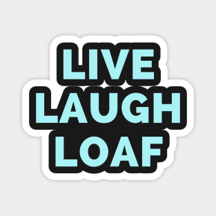 Live Laugh Loaf - Black And Blue Simple Font - Funny Meme Sarcastic Satire Magnet