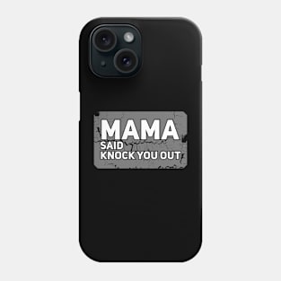 Mama Said Knock You Out Phone Case