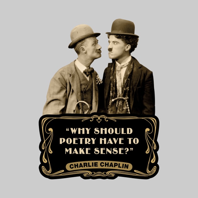 Charlie Chaplin Quotes: "Why Should Poetry Have To Make Sense?" by PLAYDIGITAL2020