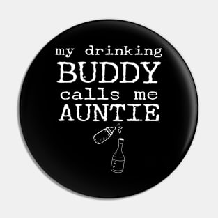 My Drinking Buddy Calls Me Auntie Funny Whiskey Beer Wine Lover Gift Pin