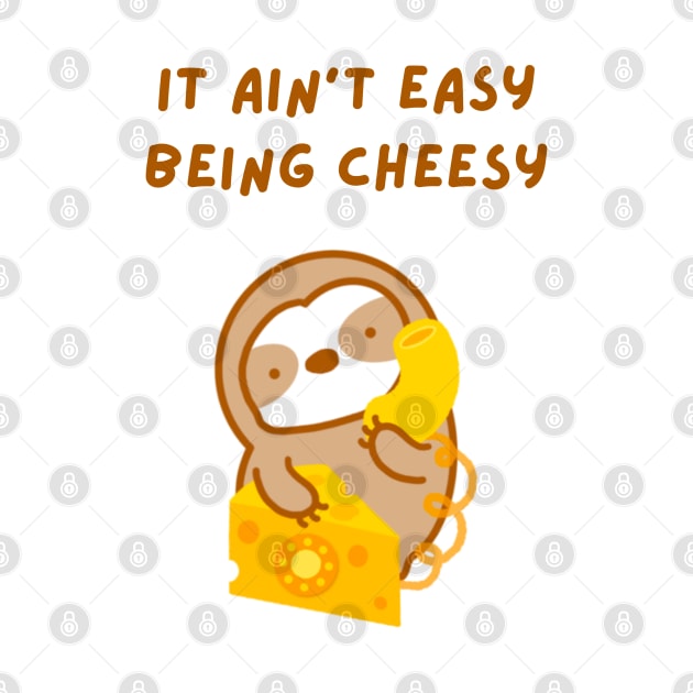 It Ain’t Easy Being Cheesy Sloth by theslothinme