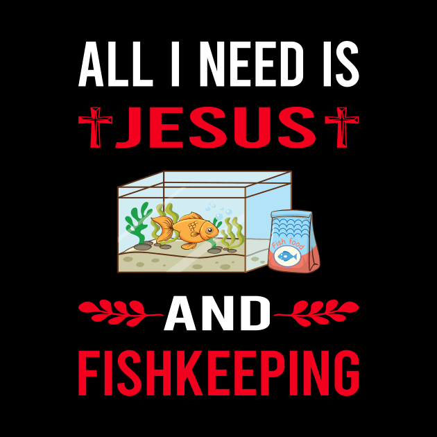 I Need Jesus And Fishkeeping Fishkeeper Fish Keeping by Good Day