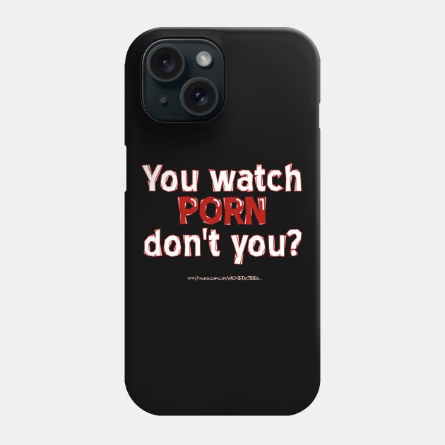 You watch porn Phone Case by Wicked9mm