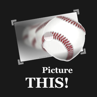 Picture THIS! ---Baseball T-Shirt