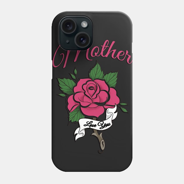 Mother Tattoo Rose Flower Love You Phone Case by letnothingstopyou