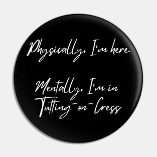 Mentally I'm in Tutting-on-Cress Pin