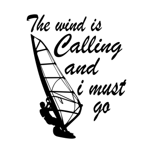 windsurfing - The Wind Is Calling And I Must Go T-Shirt