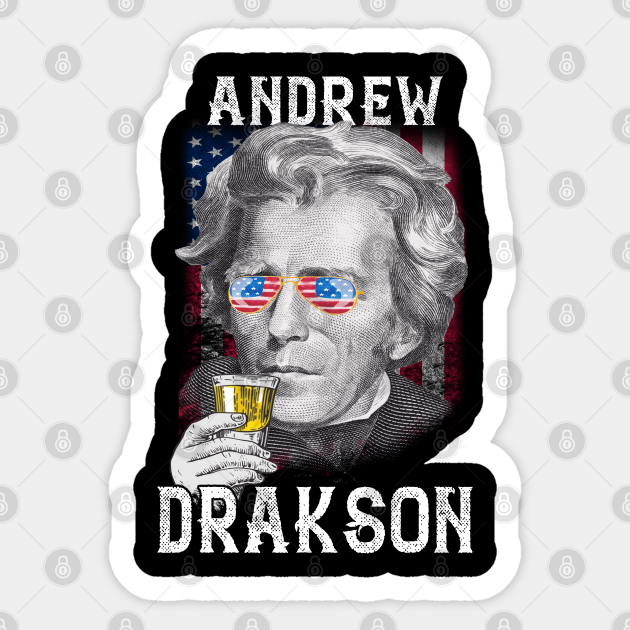 Andrew Drakson Jackson 4th of July Men Funny American Gift T - Andrew Jackson Drink - Sticker | TeePublic Andrew Drakson Jackson 4th of July Men Funny American Gift T - Andrew Jackson Drink - Sticker | TeePublic