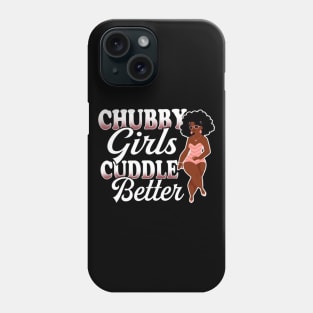 Chubby Girl Cuddle Better Funny Chubby Costume Phone Case