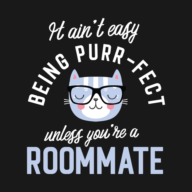 Roommate Cat Lover Gifts - It ain't easy being Purr Fect by BetterManufaktur