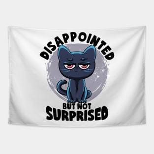 Disappointed But Not Surprised Cat Lovers Irony And Sarcasm Tapestry