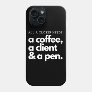 All a Closer needs: Coffee, clients and a pen! Phone Case