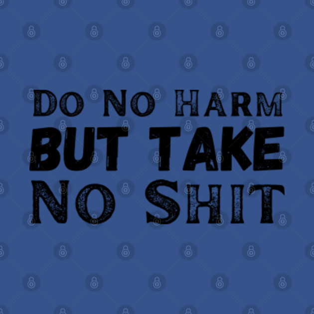 Disover Do not harm but take no shit - Do Not Harm But Take No Shit - T-Shirt