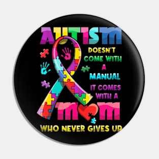 Autism Doesn't Come With A Manual It Comes With Autism Mom Pin