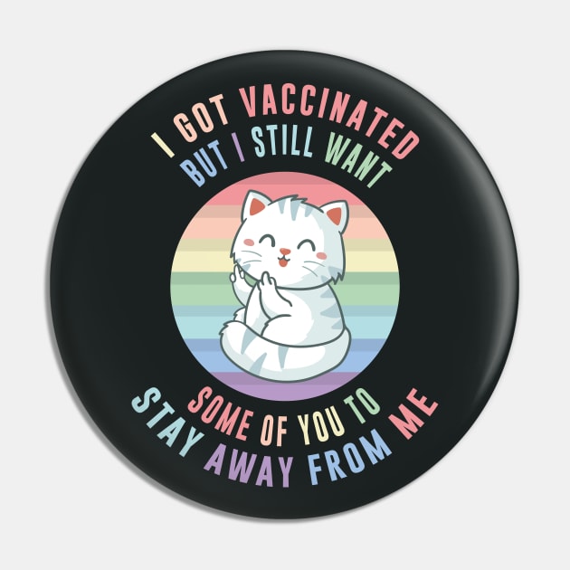 I Got Vaccinated, but i still want some of you to stay away from me, Funny Vaccination Humor, Vaccination Sarcasm ,Funny Vaccination quote with Savage Cat Pun for Vaccinated Persons Pin by BicycleStuff