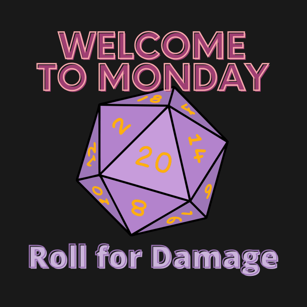 Welcome to Monday  - Roll for Damage by SnarkSharks