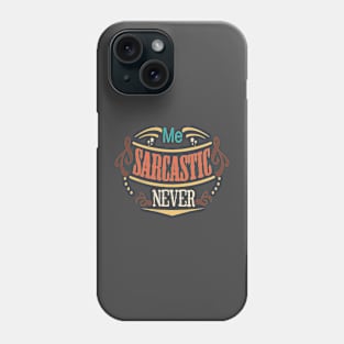 me sarcastic never Phone Case