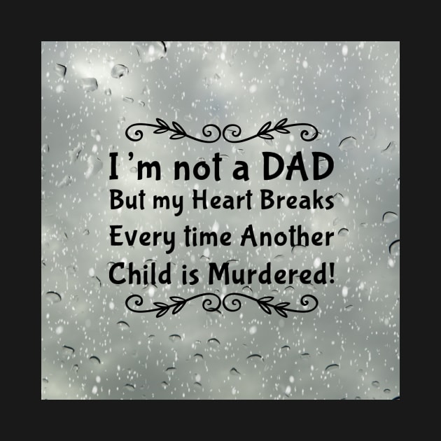 I'm not a DAD but my heart breaks every time another child is murdered! by CasualCorner