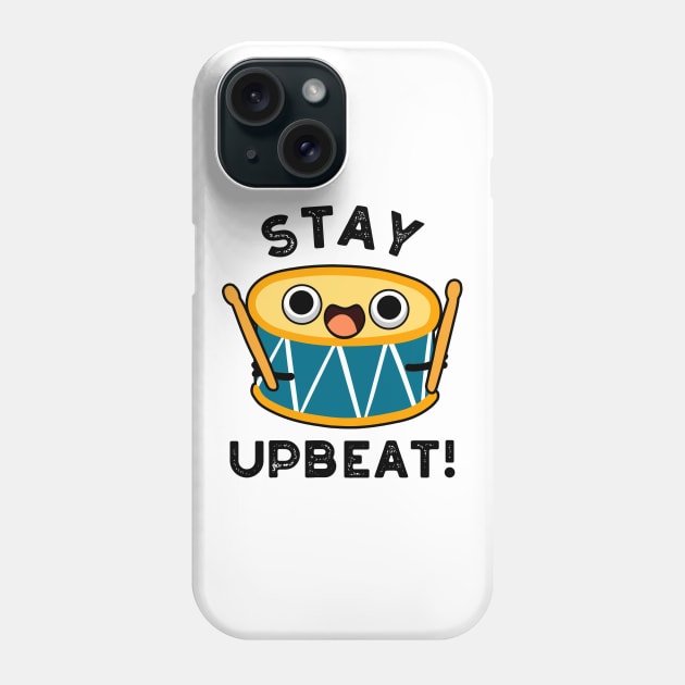 Stay Upbeat Cute Positive Drum Pun Phone Case by punnybone