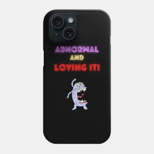 Abnormal and Loving It! Phone Case