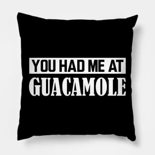 Guacamole - You had me at Guacamole w Pillow