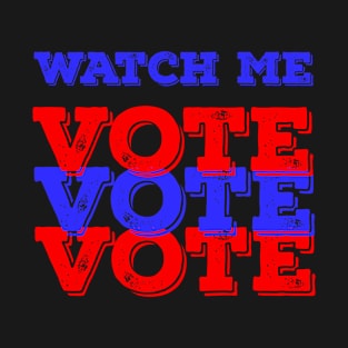 Watch Me! Vote T-Shirt