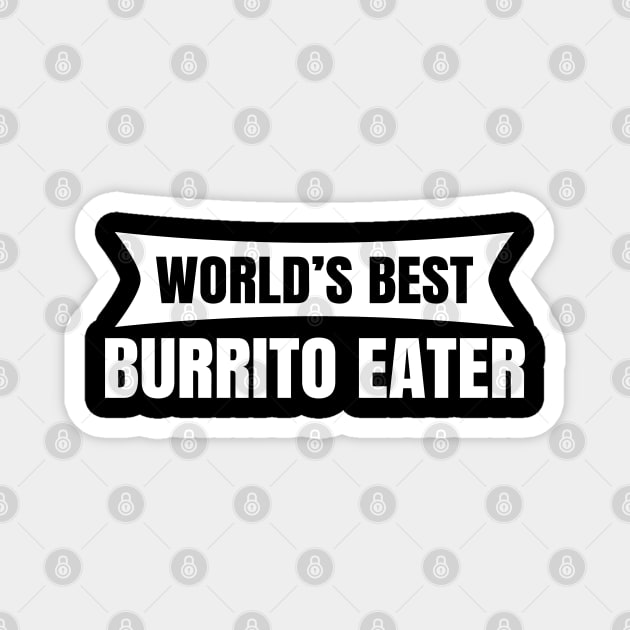 World's Best Burrito Eater Magnet by LunaMay