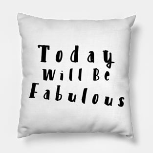 Today will be Fabulous Pillow