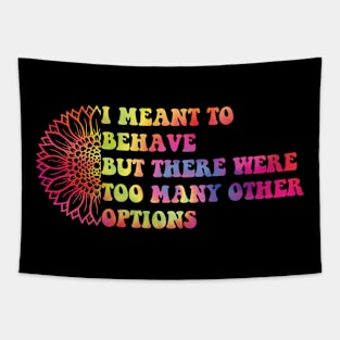 I Meant To Behave But There Were Too Many Other Options Tapestry