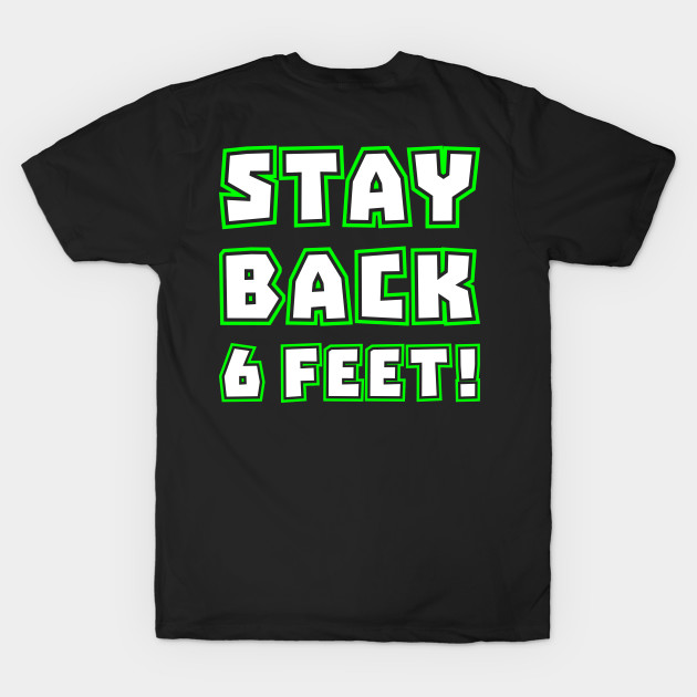 Stay Back 6 Feet Stay Back 6 Feet T Shirt Teepublic