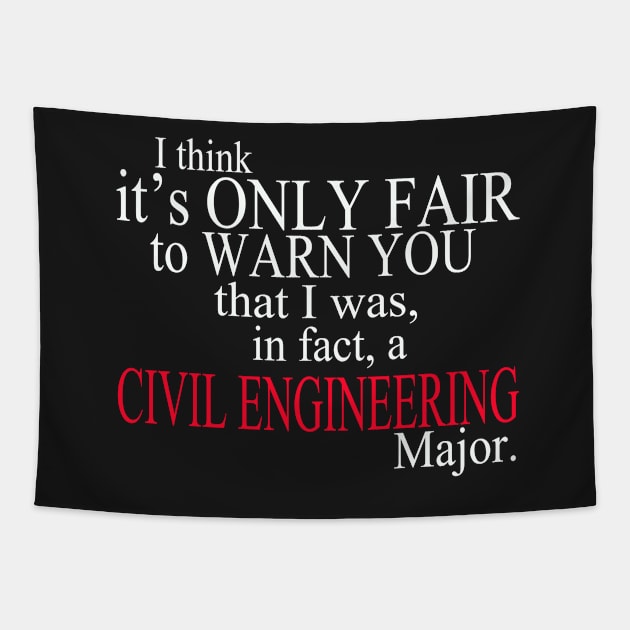 I Think It’s Only Fair To Warn You That I Was In Fact A Civil Engineering Major Tapestry by delbertjacques