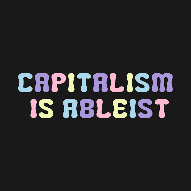 capitalism is ableist by TOP DESIGN ⭐⭐⭐⭐⭐