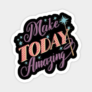 Make Today Amazing Magnet