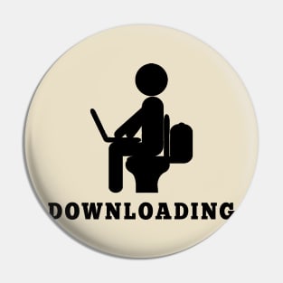 Downloading - Toilet Humor Pin