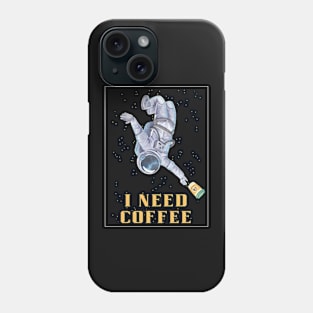 I need coffee, coffee in space, need coffee and space, coffee addiction Phone Case