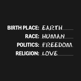 Birthplace Earth Race Human Politics Freedom Religion Love T-Shirt