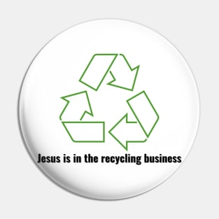 Jesus is in the recycling business V1 Black Lettering Pin