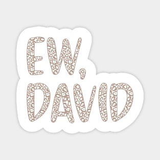 Ew, David. The Leopard Print iconic Schitt's Creek Alexis Rose to David Rose quote Magnet