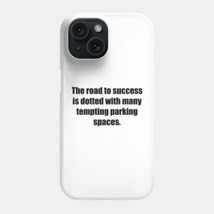 The road to success is dotted with many tempting parking spaces Phone Case