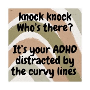 knock knock ADHD  joke T-Shirt