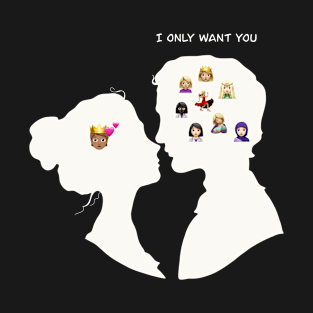 I only want you T-Shirt