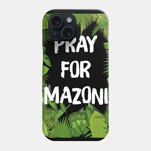 Pray For Amazonia Rainforest Save The Amazon Forest Phone Case by teeress