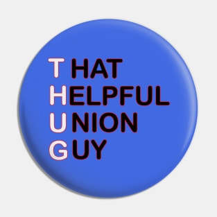 THUG - That Helpful Union Guy Pin