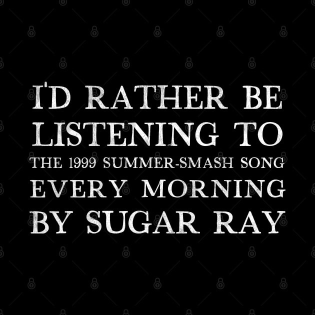 I'd Rather Be Listening To Every Morning by Sugar Ray by DankFutura