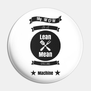 My Mom is a Lean Mean Grilling Machine Pin