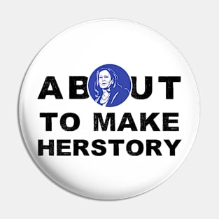 About To Make History or HerStory Kamala Harris President 2020 Quote Gifts Pin