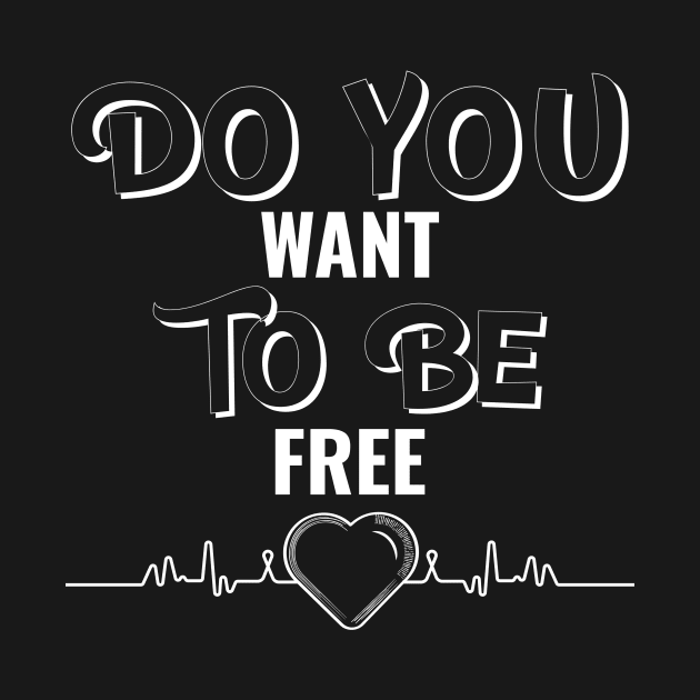 DO YOU WANT TO BE FREE by Cossack Land Merch